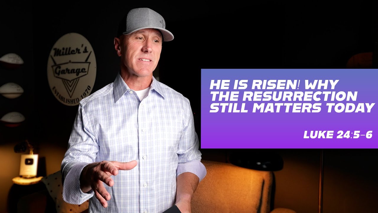 He Is Risen! Why the Resurrection Still Matters Today | Luke 24:5-6